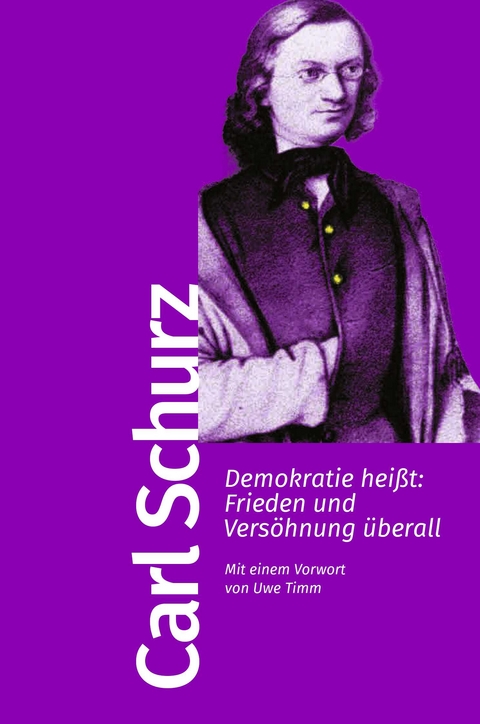 Demokratie heißt: Frieden und Versöhnung überall - Carl Schurz