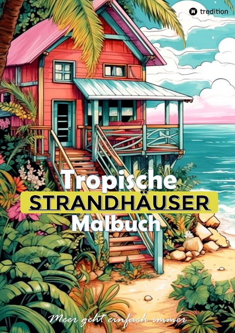 Tropische Strandhäuser Malbuch für Erwachsene - 30 gechillte Motive für das Urlaubsfeeling - Sommer Malbuch - Tarris Kidd