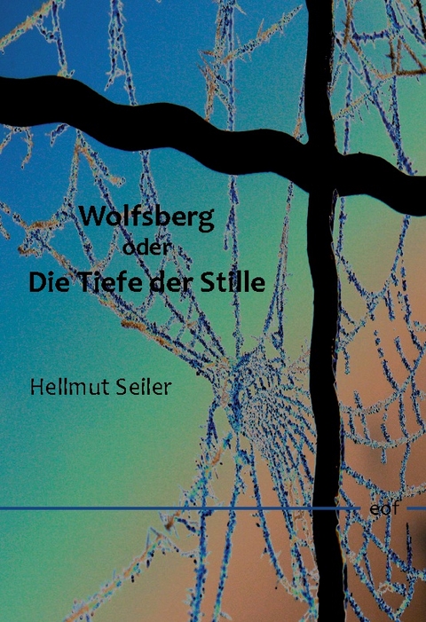 Wolfsberg oder Die Tiefe der Stille - Hellmut Seiler