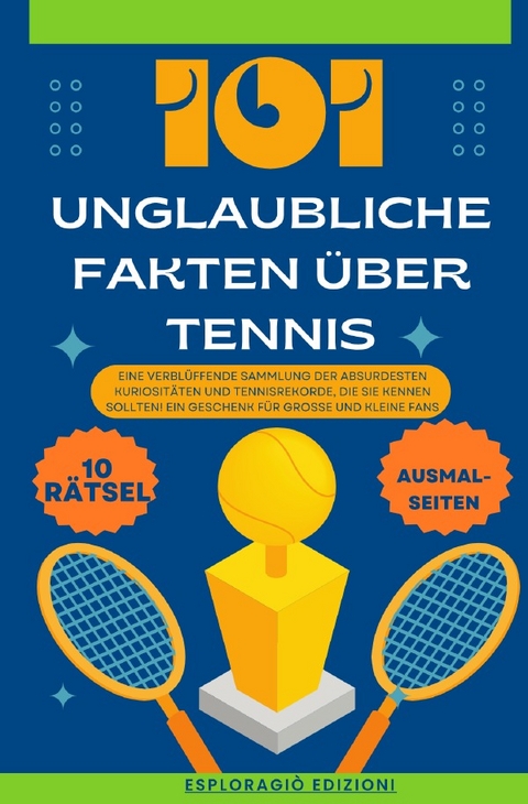 Unglaubliche Fakten / 101 Unglaubliche Fakten über Tennis - EsploraGiò Edizioni