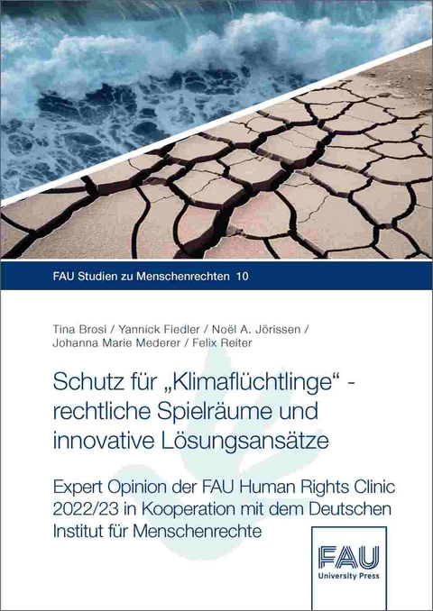 Schutz für „Klimaflüchtlinge“ – rechtliche Spielräume und innovative Lösungsansätze - Tina Brosi, Yannick Fiedler, Noël A. Jörissen, Johanna Marie Mederer, Felix Reiter, Anuscheh Farahat