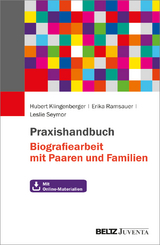 Praxishandbuch Biografiearbeit mit Paaren und Familien - Hubert Klingenberger, Erika Ramsauer, Leslie Seymor