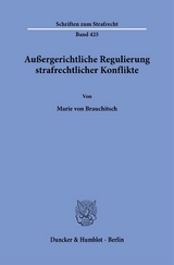 Außergerichtliche Regulierung strafrechtlicher Konflikte. - Marie von Brauchitsch