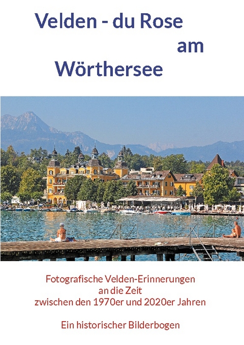 Velden - du Rose am Wörthersee - Horst Jürgen Schunk