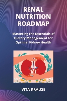 Renal Nutrition Roadmap - Vita Krause