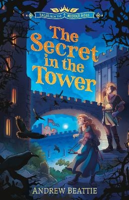 Tales from the Middle Ages: The Secret in the Tower - Andrew Beattie