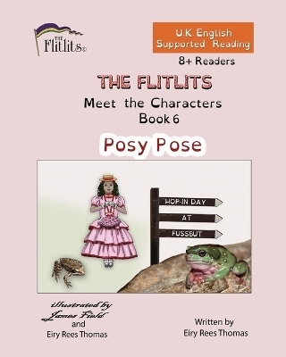 THE FLITLITS, Meet the Characters, Book 6, Posy Pose, 8+Readers, U.K. English, Supported Reading - Eiry Rees Thomas