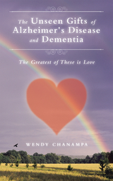 The Unseen Gifts of Alzheimer's Disease and Dementia - Wendy Chanampa