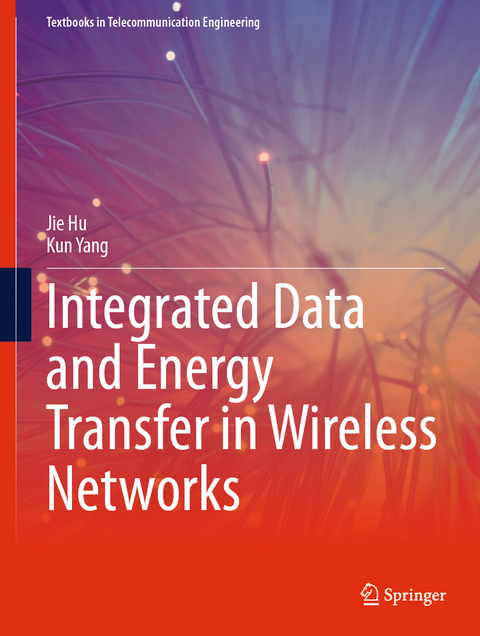 Integrated Data and Energy Transfer in Wireless Networks - Jie Hu, Kun Yang