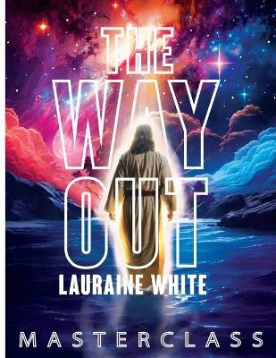 The Way Out Master Class - Lauraine E White