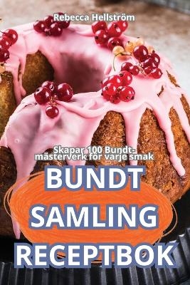 Bundt Samling Receptbok -  Rebecca Hellström