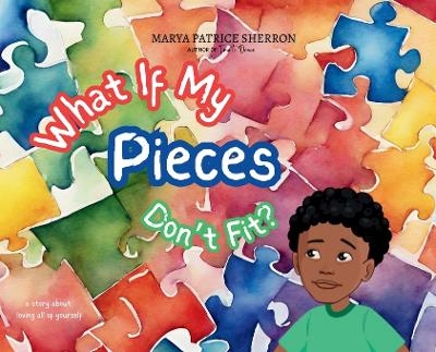 What If My Pieces Don't Fit - Marya P Sherron