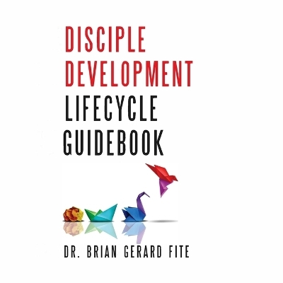 Disciple Development Lifecycle Guidebook - Brian Gerard Fite