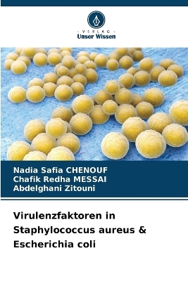 Virulenzfaktoren in Staphylococcus aureus & Escherichia coli - Nadia Safia Chenouf, Chafik Redha Messai, Abdelghani Zitouni