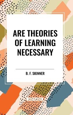 Are Theories of Learning Necessary - B F Skinner