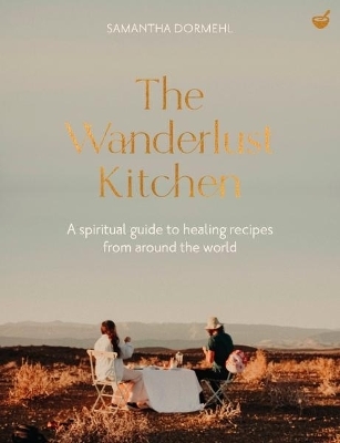 The Wanderlust Kitchen - Samantha Dormehl