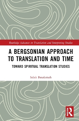 A Bergsonian Approach to Translation and Time - Salah Basalamah