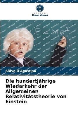 Die hundertjährige Wiederkehr der Allgemeinen Relativitätstheorie von Einstein - Salvo D'Agostino