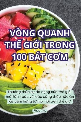 Vòng Quanh ThẾ GiỚi Trong 100 Bát CƠm -  Phúc Chu