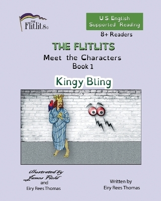 THE FLITLITS, Meet the Characters, Book 1, Kingy Bling, 8+Readers, U.S. English, Supported Reading - Eiry Rees Thomas