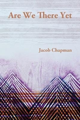 Are We There Yet - Jacob Chapman