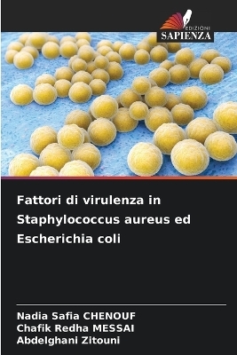 Fattori di virulenza in Staphylococcus aureus ed Escherichia coli - Nadia Safia Chenouf, Chafik Redha Messai, Abdelghani Zitouni