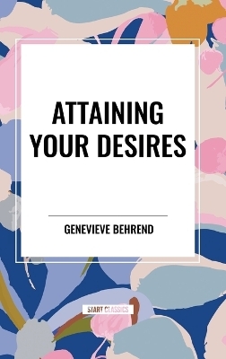 Attaining Your Desires - Genevieve Behrend