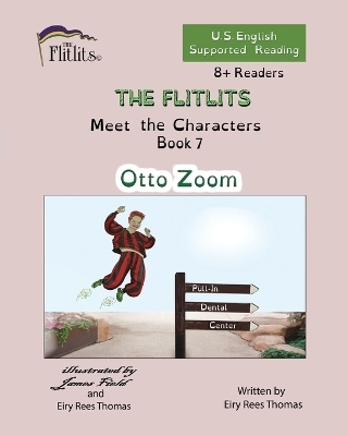 THE FLITLITS, Meet the Characters, Book 7, Otto Zoom, 8+Readers, U.S. English, Supported Reading - Eiry Rees Thomas