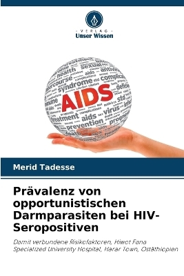 Prävalenz von opportunistischen Darmparasiten bei HIV-Seropositiven - Merid Tadesse