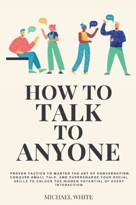 How to Talk to Anyone - Michael White