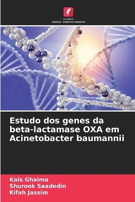 Estudo dos genes da beta-lactamase OXA em Acinetobacter baumannii - Kais Ghaima, Shurook Saadedin, Kifah Jassim