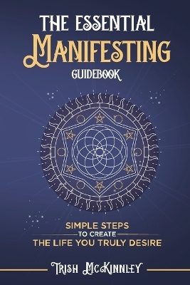 The Essential Manifesting Guidebook - Trish McKinnley