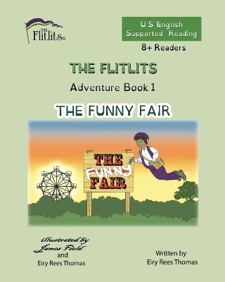 THE FLITLITS, Adventure Book 1, THE FUNNY FAIR, 8+Readers, U.S. English, Supported Reading - Eiry Rees Thomas