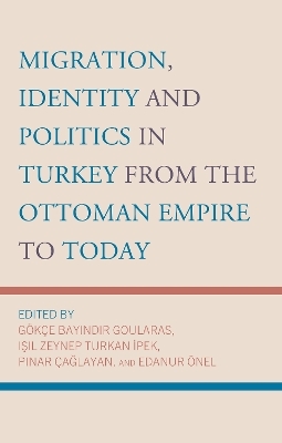 Migration, Identity and Politics in Turkey from the Ottoman Empire to Today - 