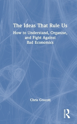 The Ideas That Rule Us - Chris Grocott