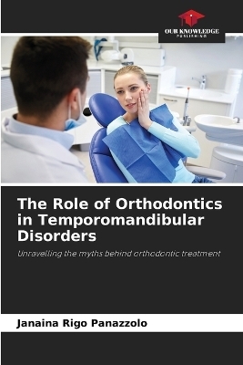 The Role of Orthodontics in Temporomandibular Disorders - Janaina Rigo Panazzolo