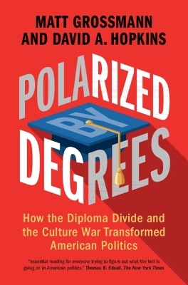 Polarized by Degrees - Matt Grossmann, David A. Hopkins