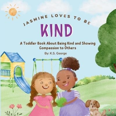 Jasmine Loves To Be Kind - K S George