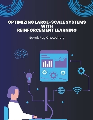 Optimizing Large-Scale Systems with Reinforcement Learning - Sayak Ray Chowdhury