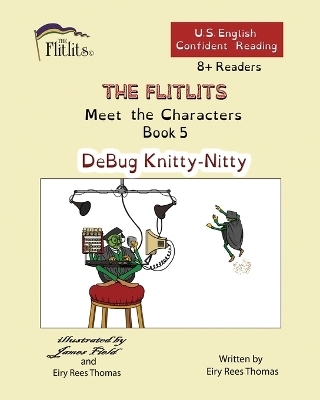 THE FLITLITS, Meet the Characters, Book 5, DeBug Knitty-Nitty, 8+ Readers, U.S. English, Confident Reading - Eiry Rees Thomas