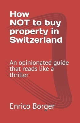 How NOT to buy property in Switzerland - Enrico Borger