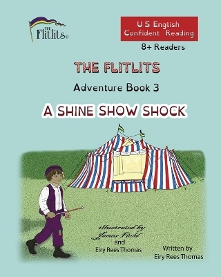 THE FLITLITS, Adventure Book 3, A SHINE SHOW SHOCK, 8+Readers, U.S. English, Confident Reading - Eiry Rees Thomas