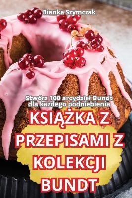 KsiĄŻka Z Przepisami Z Kolekcji Bundt -  Bianka Szymczak