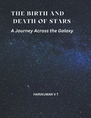 The Birth and Death of Stars - V T Harikumar