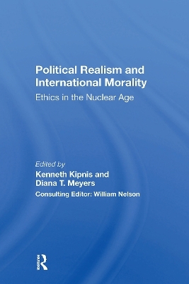 Political Realism And International Morality - Kenneth Kipnis, Diana T Meyers