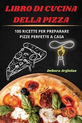 Libro Di Cucina Della Pizza -  Debora Argiolas