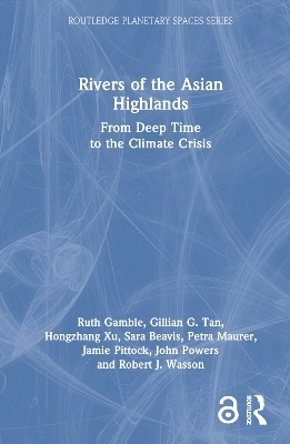 Rivers of the Asian Highlands - Ruth Gamble, Gillian G. Tan, Hongzhang Xu, Sara Beavis, Petra Maurer