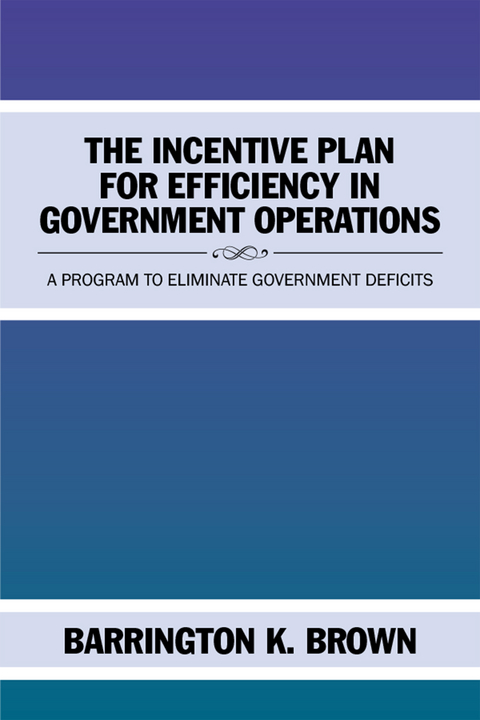 The Incentive Plan for Efficiency in Government Operations - Barrington K. Brown