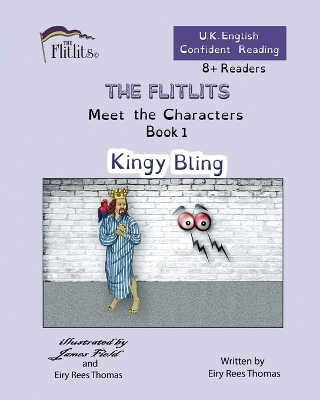 THE FLITLITS, Meet the Characters, Book 1, Kingy Bling, 8+Readers, U.K. English, Confident Reading - Eiry Rees Thomas