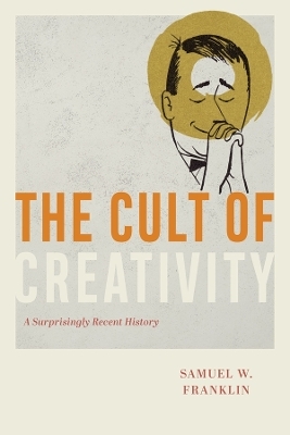 The Cult of Creativity - Samuel W. Franklin